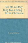 Tell Me a Story Sing Me a Song A Texas Chronicle