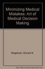 Minimizing Medical Mistakes Art of Medical Decision Making