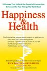 Happiness  &  Health: 9 Choices That Unlock the Powerful Connection Between the TwoThings We Want Most