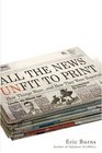 All the News Unfit to Print: How Things Were... and How They Were Reported