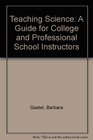 Teaching Science A Guide for College and Professional School Instructors