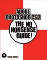 Adobe Photoshop CS 2  The No Nonsense Guide