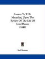Letters To T B Macaulay Upon The Review Of The Life Of Lord Bacon