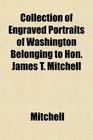 Collection of Engraved Portraits of Washington Belonging to Hon James T Mitchell
