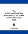 The Office And Use Of The Moral Law Of God In The Days Of The Gospel