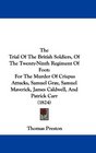 The Trial Of The British Soldiers Of The TwentyNinth Regiment Of Foot For The Murder Of Crispus Attucks Samuel Gray Samuel Maverick James Caldwell And Patrick Carr