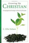 Growing Up Christian A Congregational Strategy for Nurturing Disciples