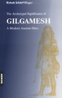 The Archetypal Significance of Gilgamesh A Modern Ancient Hero