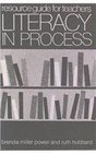 Literacy in Process A Resource Guide for Teachers