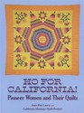 Ho for California!: Pioneer Women and Their Quilts