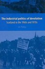 The Industrial Politics of Devolution Scotland in the 1960s and 1970s