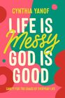 Life Is Messy God Is Good Sanity for the Chaos of Everyday Life