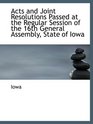 Acts and Joint Resolutions Passed at the Regular Session of the 16th General Assembly State of Iowa