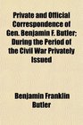Private and Official Correspondence of Gen Benjamin F Butler During the Period of the Civil War Privately Issued