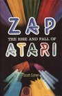 Zap The Rise and Fall of Atari
