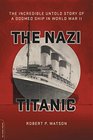The Nazi Titanic The Incredible Untold Story of a Doomed Ship in World War II