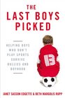 The Last Boys Picked Helping Boys Who Don't Play Sports Survive Bullies and Boyhood