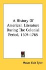 A History Of American Literature During The Colonial Period 16071765