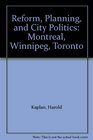 Reform Planning and City Politics Montreal Winnipeg Toronto