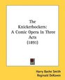The Knickerbockers A Comic Opera In Three Acts