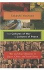 From Cultures of War to Cultures of Peace War and Peace Museums in Japan China and South Korea