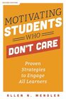 Motivating Students Who Don't Care Proven Strategies to Engage All Learners Second Edition