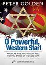 O Powerful Western Star American Jews Russian Jews and the Final Battle of the Cold War