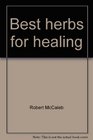 Best herbs for healing The world's most potent herbal remedies scientifically ranked  rated for healing power  safety