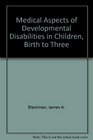 Medical aspects of developmental disabilities in children birth to three