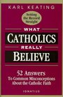 What Catholics Really Believe-Setting the Record Straight: 52 Answers to Common Misconceptions About the Catholic Faith
