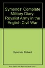 Symonds' Complete Military Diary Royalist Army in the English Civil War