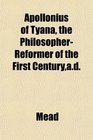 Apollonius of Tyana the PhilosopherReformer of the First Centuryad