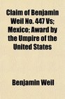 Claim of Benjamin Weil No 447 Vs Mexico Award by the Umpire of the United States