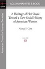 A Heritage of Her Own Toward a New Social History of American Women