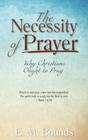 The Necessity of Prayer Why Christians Ought to Pray