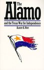 The Alamo and the Texas War of Independence September 30 1835 to April 21 1836 Heroes Myths and History