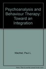 Psychoanalysis and Behavior Therapy Toward an Integration