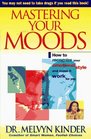 Mastering Your Moods : How To Recognize Your Emotional Style and Make it Work For You--Without Drugs