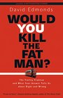 Would You Kill the Fat Man The Trolley Problem and What Your Answer Tells Us about Right and Wrong