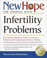 New Hope for Couples with Infertility Problems  Your Friendly Authoritative Guide to the Latest in Traditional and Complementary Solutions