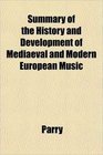 Summary of the History and Development of Mediaeval and Modern European Music