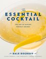 The Essential Cocktail The Art of Mixing Perfect Drinks