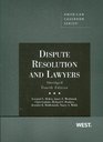 Dispute Resolution and Lawyers Abridged 4th Edition