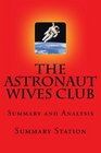 The Astronaut Wives Club  Summary Summary and Analysis of Lily Koppel's The Astronaut Wives Club
