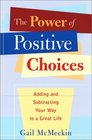 The Power of Positive Choices Adding and Subtracting Your Way to a Great Life