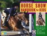 Horse Showing for Kids : Training, Grooming, Trailering, Apparel, Tack, Competing, Sportsmanship