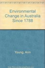 Environmental Change in Australia Since 1788