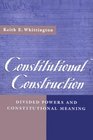 Constitutional Construction  Divided Powers and Constitutional Meaning