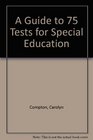 A Guide to 75 Tests for Special Education