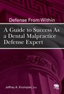 Defense From Within A Guide to Success As a Dental Malpractice Defense Expert